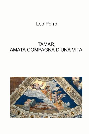 Tamar, amata compagna d'una vita - Leo Porro - Libro ilmiolibro self publishing 2022, La community di ilmiolibro.it | Libraccio.it