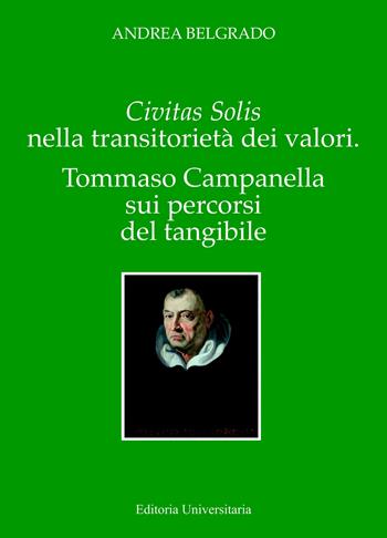 Civitas solis e la transitorietà dei valori. Tommaso Campanella nei percorsi dell'intangibilità - Andrea Belgrado - Libro ilmiolibro self publishing 2022, La community di ilmiolibro.it | Libraccio.it