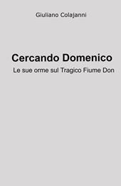 Cercando Domenico. Le sue orme sul tagico fiume Don