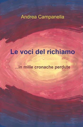 Le voci del richiamo... in mille cronache perdute - Andrea Campanella - Libro ilmiolibro self publishing 2022, La community di ilmiolibro.it | Libraccio.it