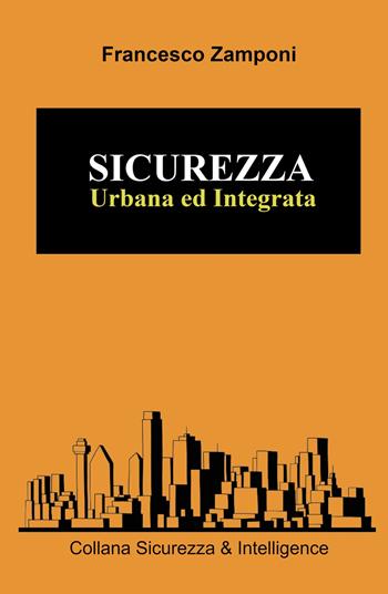 Sicurezza urbana e integrata - Francesco Zamponi - Libro ilmiolibro self publishing 2022, La community di ilmiolibro.it | Libraccio.it