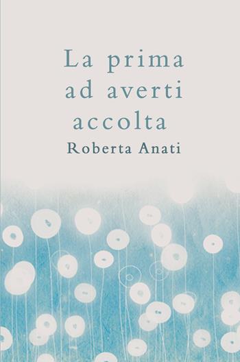 La prima ad averti accolta - Roberta Anati - Libro ilmiolibro self publishing 2022, La community di ilmiolibro.it | Libraccio.it
