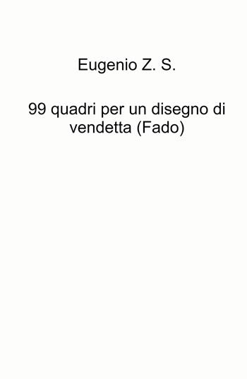 99 quadri per un disegno di vendetta (Fado) - Eugenio Sbardella - Libro ilmiolibro self publishing 2022, La community di ilmiolibro.it | Libraccio.it