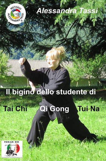 Il bigino dello studente di Tai Chi Qi Gong Tui Na. (Le arti del Dao) - Alessandra Tassi - Libro ilmiolibro self publishing 2022, La community di ilmiolibro.it | Libraccio.it