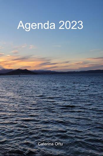 Agenda 2023 - Caterina Ortu - Libro ilmiolibro self publishing 2022, La community di ilmiolibro.it | Libraccio.it