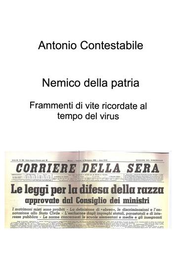 Nemico della patria. Frammenti di vite ricordate al tempo del virus - Antonio Contestabile - Libro ilmiolibro self publishing 2022, La community di ilmiolibro.it | Libraccio.it