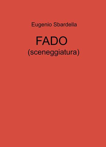 FADO (sceneggiatura) - Eugenio Sbardella - Libro ilmiolibro self publishing 2022, La community di ilmiolibro.it | Libraccio.it
