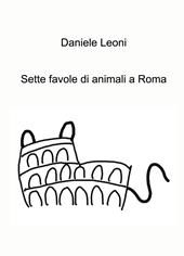 Sette favole di animali a Roma. Ediz. a colori