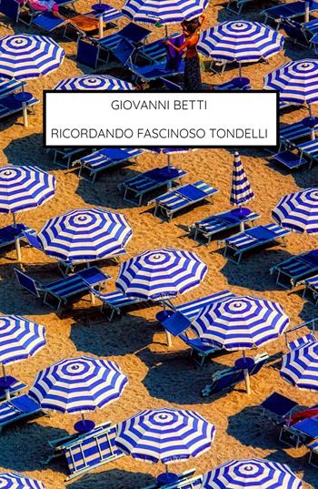 Ricordando fascinoso Tondelli - Giovanni Betti - Libro ilmiolibro self publishing 2022, La community di ilmiolibro.it | Libraccio.it
