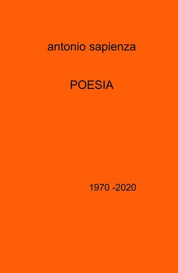 Poesia. 1970 -2020 - Antonio Sapienza - Libro ilmiolibro self publishing 2022, La community di ilmiolibro.it | Libraccio.it