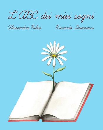 L' ABC dei miei sogni. Ediz. a colori - Alessandra Palisi - Libro ilmiolibro self publishing 2022, La community di ilmiolibro.it | Libraccio.it