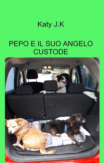 Pepo e il suo angelo custode. Storia di un cane anziano che viene adottato dal suo angelo custode - Katy J.K - Libro ilmiolibro self publishing 2022, La community di ilmiolibro.it | Libraccio.it