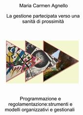 La gestione partecipata verso una sanità di prossimità. Programmazione e regolamentazione: strumenti e modelli organizzativi e gestionali