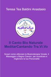 Il canto bio naturale meditarcantando Tra.Vi.Vo. Scopri come utilizzare la musicoterapia vocale per incontrare e migliorare la tua personalità