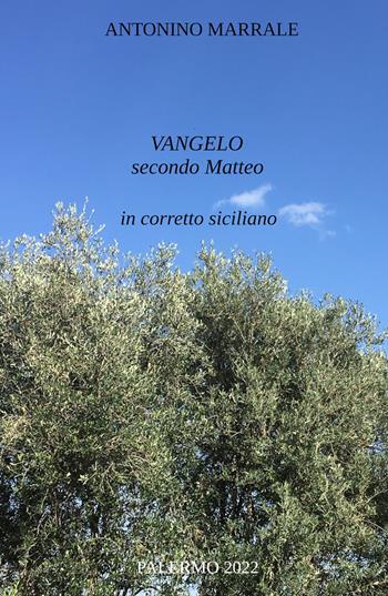 Vangelo secondo Matteo in corretto siciliano - Antonino Marrale - Libro ilmiolibro self publishing 2022, La community di ilmiolibro.it | Libraccio.it