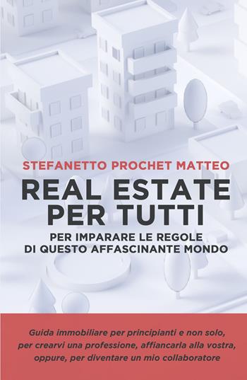 Real estate per tutti - Matteo Stefanetto Prochet - Libro ilmiolibro self publishing 2022, La community di ilmiolibro.it | Libraccio.it