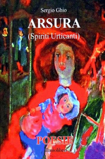 Arsura (Spiriti urticanti) - Sergio Ghio - Libro ilmiolibro self publishing 2023, La community di ilmiolibro.it | Libraccio.it