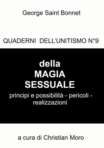 Della magia sessuale. Principi e possibilità, pericoli. Quaderni dell'unitismo. Vol. 9 - George Saint Bonnet - Libro ilmiolibro self publishing 2023, La community di ilmiolibro.it | Libraccio.it