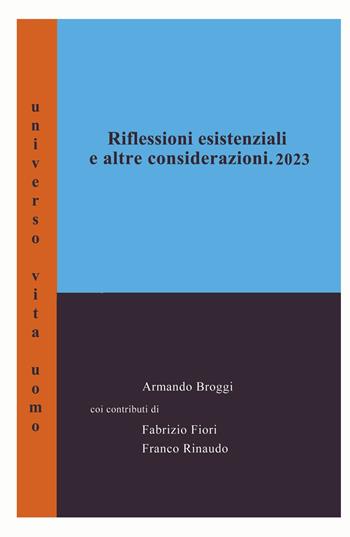 Riflessioni esistenziali ed altre considerazioni - Armando Broggi, Fabrizio Fiori, Franco Rinaudo - Libro ilmiolibro self publishing 2023, La community di ilmiolibro.it | Libraccio.it