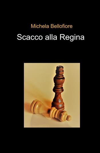 Scacco alla Regina - Michela Bellofiore - Libro ilmiolibro self publishing 2023, La community di ilmiolibro.it | Libraccio.it