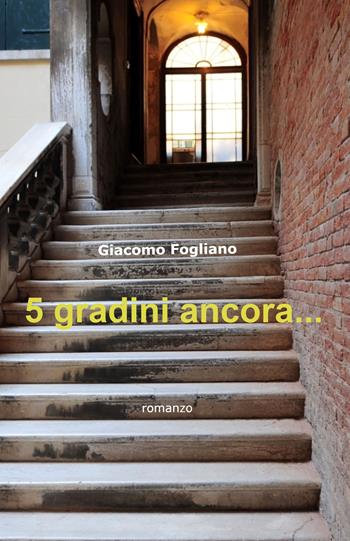 5 gradini ancora... - Giacomo Fogliano - Libro ilmiolibro self publishing 2023, La community di ilmiolibro.it | Libraccio.it