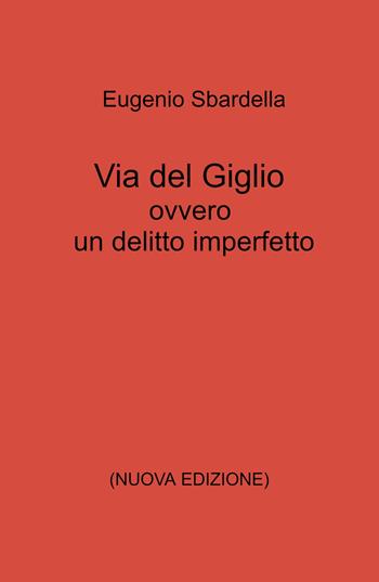Via del Giglio ovvero un delitto imperfetto - Eugenio Sbardella - Libro ilmiolibro self publishing 2023, La community di ilmiolibro.it | Libraccio.it