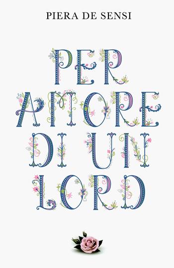 Per amore di un Lord - Piera De Sensi - Libro ilmiolibro self publishing 2023, La community di ilmiolibro.it | Libraccio.it