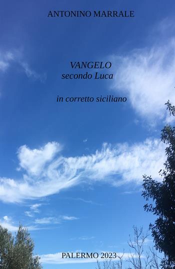 Vangelo secondo Luca in corretto siciliano - Antonino Marrale - Libro ilmiolibro self publishing 2023, La community di ilmiolibro.it | Libraccio.it