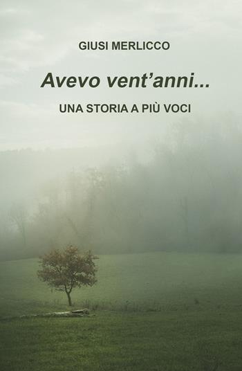 Avevo vent'anni... Una storia a più voci - Giusi Merlicco - Libro ilmiolibro self publishing 2023, La community di ilmiolibro.it | Libraccio.it