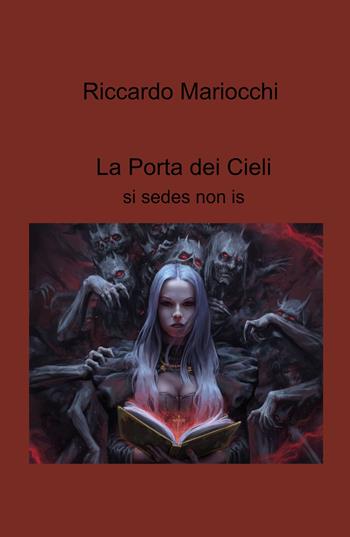 La porta dei cieli. Si sedes non is - Riccardo Mariocchi - Libro ilmiolibro self publishing 2023, La community di ilmiolibro.it | Libraccio.it
