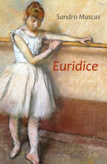 Euridice - Sandro Muscas - Libro ilmiolibro self publishing 2023, La community di ilmiolibro.it | Libraccio.it