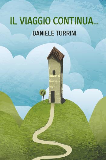 Il viaggio continua... - Daniele Turrini - Libro ilmiolibro self publishing 2023, La community di ilmiolibro.it | Libraccio.it