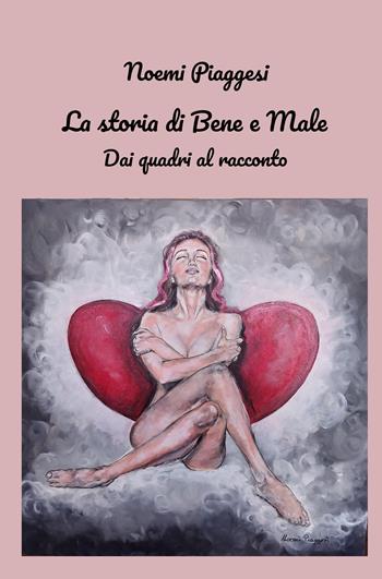 La storia di Bene e Male. Dai quadri al racconto - Noemi Piaggesi - Libro ilmiolibro self publishing 2023, La community di ilmiolibro.it | Libraccio.it