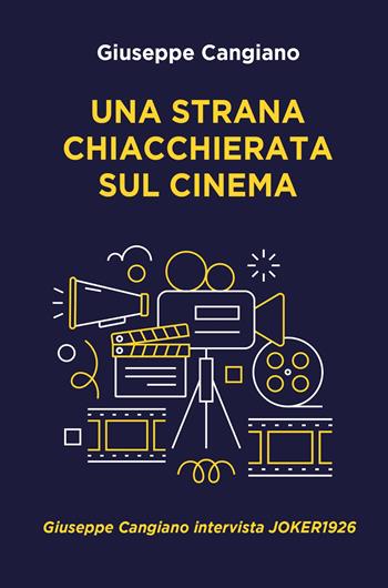 Una strana chiacchierata sul cinema. Giuseppe Cangiano intervista Joker1926 - Giuseppe Cangiano - Libro ilmiolibro self publishing 2023, La community di ilmiolibro.it | Libraccio.it