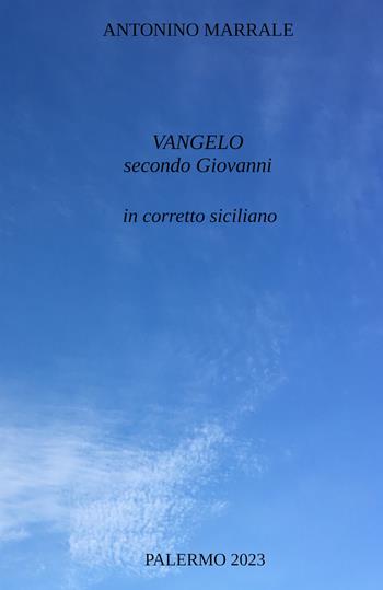 Vangelo secondo Giovanni in corretto siciliano - Antonino Marrale - Libro ilmiolibro self publishing 2023, La community di ilmiolibro.it | Libraccio.it