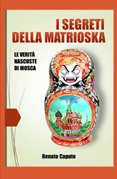 I segreti della matrioska. Le verità nascoste della Russia