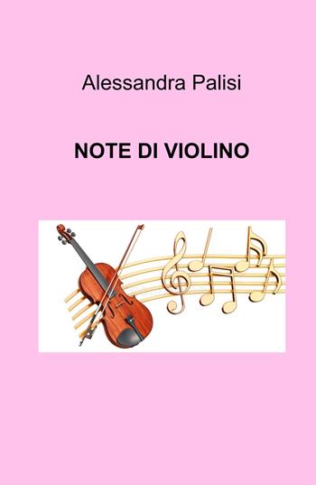 Note di violino - Alessandra Palisi - Libro ilmiolibro self publishing 2023, La community di ilmiolibro.it | Libraccio.it