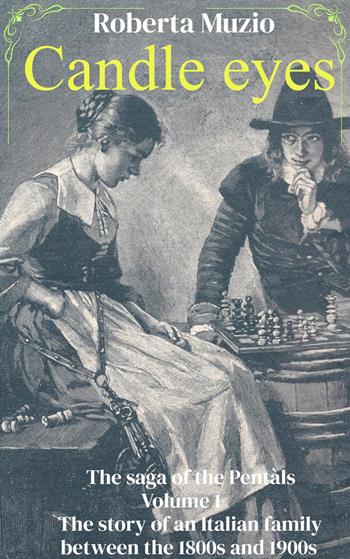 Candle eyes. The saga of the Pentals. Vol. 1: The story of an Italian family between the 1800s and 1900s - Roberta Muzio - Libro ilmiolibro self publishing 2023, La community di ilmiolibro.it | Libraccio.it