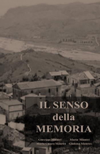 Il senso della memoria - Giuseppe Minnici, Maria Minnici, Maria Chiara Maurici - Libro ilmiolibro self publishing 2023, La community di ilmiolibro.it | Libraccio.it