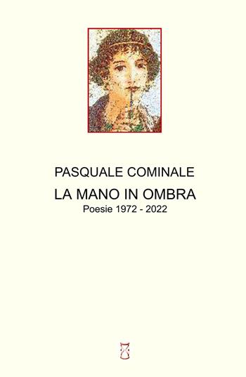 La mano in ombra. Poesie 1972 - 2022 - Pasquale Cominale - Libro ilmiolibro self publishing 2023, La community di ilmiolibro.it | Libraccio.it