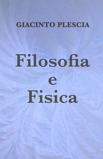 Filosofia e fisica - Giacinto Plescia - Libro ilmiolibro self publishing 2023, La community di ilmiolibro.it | Libraccio.it