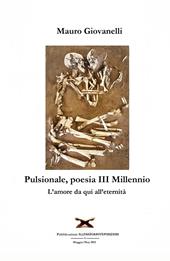 Pulsionale. Poesia III Millennio. L'amore da qui all'eternità