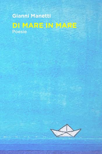 Di mare in mare - Gianni Manetti - Libro ilmiolibro self publishing 2023, La community di ilmiolibro.it | Libraccio.it
