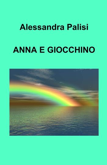 Anna e Gioacchino - Alessandra Palisi - Libro ilmiolibro self publishing 2023, La community di ilmiolibro.it | Libraccio.it