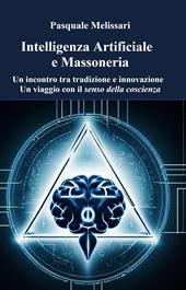 Intelligenza artificiale e massoneria. Un incontro tra tradizione e innovazione. Un viaggio con il senso della coscienza