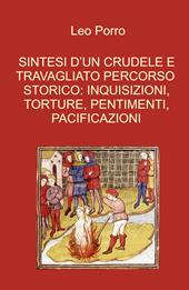 Sintesi d'un crudele e travagliato percorso storico: inquisizioni, torture, pentimenti, pacificazioni