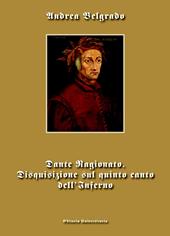 Dante ragionato. Disquisizione sul quinto canto dell'Inferno