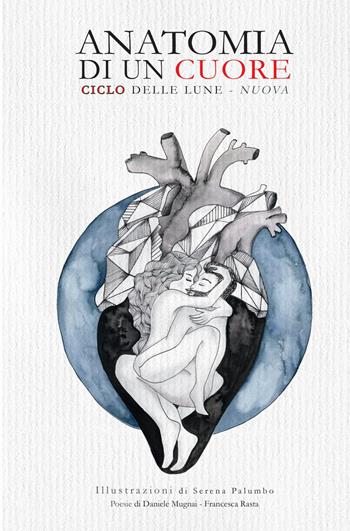 Anatomia di un cuore. Ciclo delle lune-nuova - Francesca Rasta, Daniele Mugnai - Libro ilmiolibro self publishing 2023, La community di ilmiolibro.it | Libraccio.it