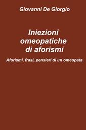 Iniezioni omeopatiche di aforismi. Aforismi, frasi, pensieri di un omeopata