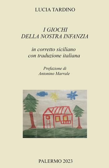 I giochi della nostra infanzia in corretto siciliano con traduzione italiana - Lucia Tardino - Libro ilmiolibro self publishing 2023, La community di ilmiolibro.it | Libraccio.it